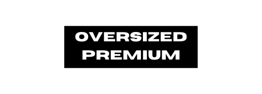 oveRSIZED premium